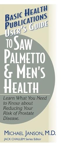 Imagen del vendedor de User's Guide to Saw Palmetto & Men's Health : Learn What You Need to Know About Reducing Your Risk of Prostate Disease a la venta por GreatBookPrices