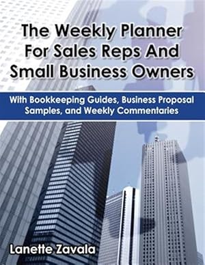 Bild des Verkufers fr The Weekly Planner For Sales Reps And Small Business Owners: With Bookkeeping Guides, Business Proposal Samples, and Weekly Commentaries zum Verkauf von GreatBookPrices