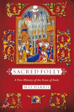Imagen del vendedor de Sacred Folly : A New History of the Feast of Fools a la venta por GreatBookPrices