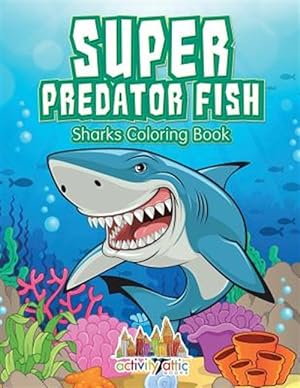 Seller image for Super Predator Fish : Sharks Coloring Book for sale by GreatBookPrices