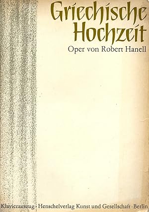 GRIECHISCHE HOCHZEIT. Oper in zwei Akten (fünf Bildern) nach der gleichnamigen Erzählung von Herb...