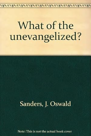 Immagine del venditore per What of the unevangelized? venduto da WeBuyBooks