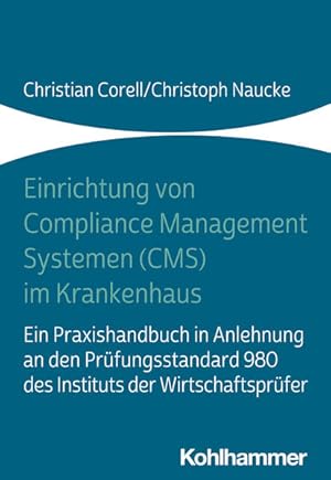 Einrichtung von Compliance Management Systemen (CMS) im Krankenhaus Ein Praxishandbuch in Anlehnu...