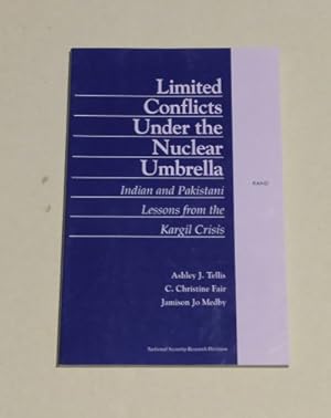 Limited Conflict Under the Nuclear Umbrella: Indian and Pakistani Lessons from the Kargil Crisis ...