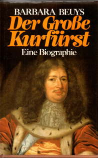 Der Grosse Kurfürst. Der Mann, der Preussen schuf. Eine Biographie.