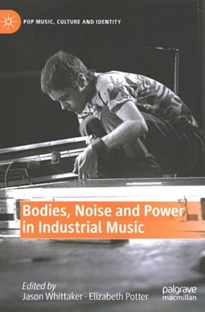 Seller image for Bodies, Noise and Power in Industrial Music for sale by GreatBookPrices