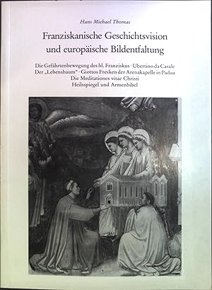 Image du vendeur pour Franziskanische Geschichtsvision und europische Bildentfaltung : die Gefhrtenbewegung des hl. Franziskus ; Ubertino da Casale ; der "Lebensbaum" ; Giottos Fresken der Arenakapelle in Padua ; die Meditationes vitae Christi ; Heilsspiegel und Armenbibel. mis en vente par books4less (Versandantiquariat Petra Gros GmbH & Co. KG)