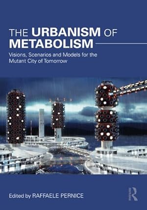 Seller image for The Urbanism of Metabolism : Visions, Scenarios and Models for the Mutant City of Tomorrow for sale by AHA-BUCH GmbH