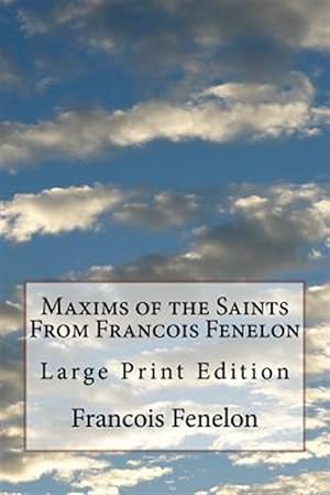 Imagen del vendedor de Maxims of the Saints from Francois Fenelon: Large Print Edition a la venta por GreatBookPrices