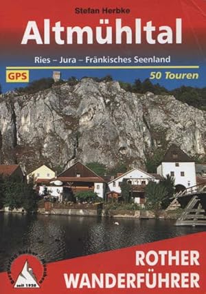 Seller image for Altmhltal : Ries, Jura, Frnkisches Seenland : 50 ausgewhlte Wanderungen. [4., aktualisierte Auflage von 2015] Rother Wanderfhrer for sale by Versandantiquariat Ottomar Khler