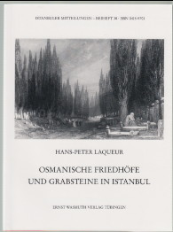 Osmanische Friedhöfe und Grabsteine in Istanbul. Istanbuler Mitteilungen / Beiheft 38
