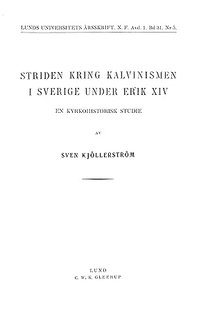 Seller image for Striden Kring Kalvinismen I Sverige Under Erik XIV en Kyrkohistorisk Studie (Lunds Universitets Arsskrift. N.F. Avd. 1. Bd 31. Nr 5) for sale by WeBuyBooks