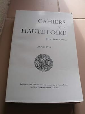 CAHIERS DE LA HAUTE-LOIRE , REVUE D'ETUDES LOCALES , ANNEE 1996