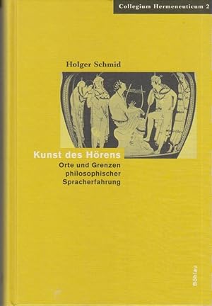 Kunst des Hörens : Orte und Grenzen philosophischer Spracherfahrung. von / Collegium Hermeneuticu...