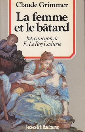 Bild des Verkufers fr La femme et le btard : amours illgitimes et secrtes dans l'ancienne France zum Verkauf von PRISCA