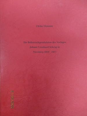 Die Belletristikproduktion des Verlages Johann Leohardt Schrag in Nürnberg 1810 - 1857. Inaugural...