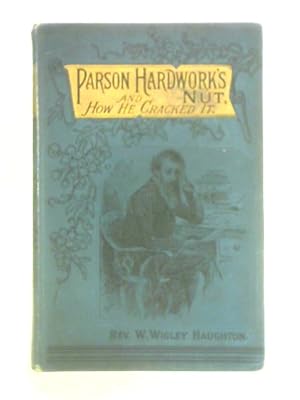 Bild des Verkufers fr Parson Hardwork's Nut and How He Cracked it zum Verkauf von World of Rare Books