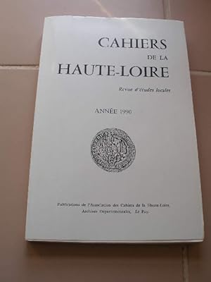 CAHIERS DE LA HAUTE-LOIRE , REVUE D'ETUDES LOCALES , ANNEE 1990