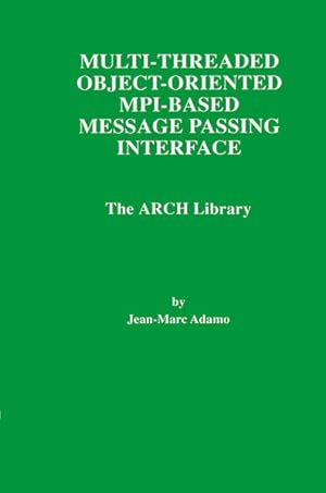 Bild des Verkufers fr Multi-Threaded Object-Oriented MPI-Based Message Passing Interface The ARCH Library zum Verkauf von Buchpark