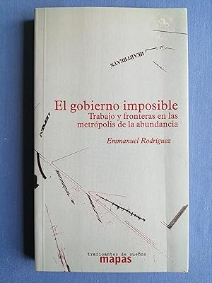 Imagen del vendedor de El gobierno imposible : trabajo y fronteras en las metrpolis de la abundancia a la venta por Perolibros S.L.