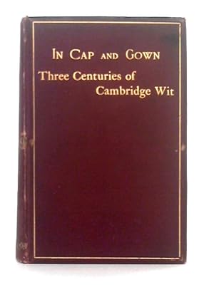 Seller image for In Cap and Gown; Three Centuries of Cambridge Wit for sale by World of Rare Books