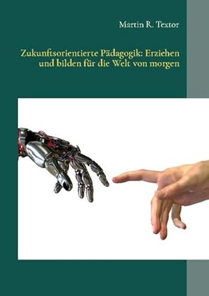 Bild des Verkufers fr Zukunftsorientierte Pdagogik: Erziehen und bilden fr die Welt von morgen : Wie Kinder in Familie, Kita und Schule zukunftsfhig werden zum Verkauf von Smartbuy