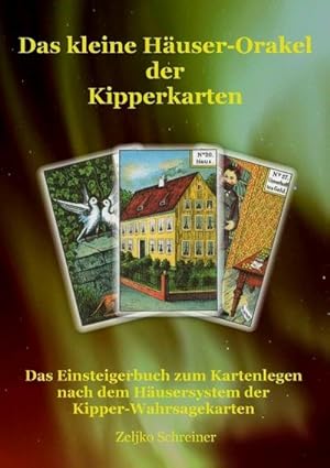 Bild des Verkufers fr Das kleine Huser-Orakel der Kipperkarten : Das Einsteigerbuch zum Kartenlegen nach dem Husersystem der Kipper-Wahrsagekarten zum Verkauf von Smartbuy