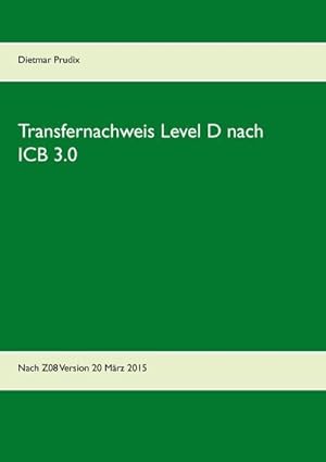 Bild des Verkufers fr Transfernachweis Level D nach ICB 3.0 : Nach Z08 Version 20 Mrz 2015 zum Verkauf von Smartbuy
