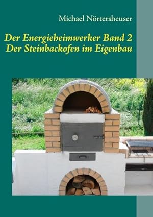 Bild des Verkufers fr Der Energieheimwerker Band 2 : Der Steinbackofen im Eigenbau zum Verkauf von Smartbuy