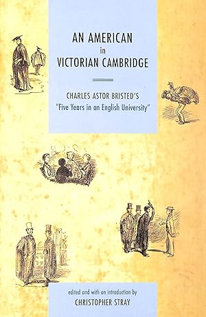 Seller image for An American in Victorian Cambridge: Charles Astor Bristed's 'Five Years in an English University' for sale by M Godding Books Ltd