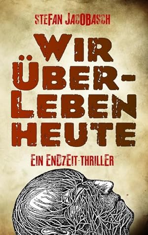 Seller image for Wir berleben heute : Ein Endzeit-Thriller for sale by Smartbuy
