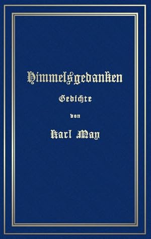Bild des Verkufers fr Himmelsgedanken. Gedichte von Karl May : Reprint der ersten Buchausgabe Freiburg 1900 zum Verkauf von Smartbuy
