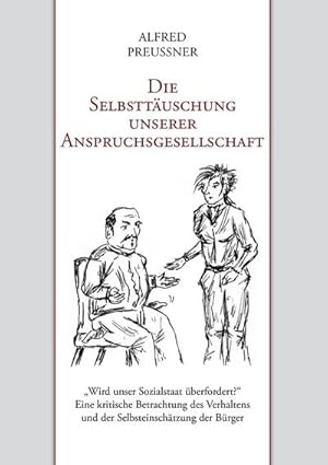 Bild des Verkufers fr Die Selbsttuschung unserer Anspruchsgesellschaft : Wird unser Sozialstaat berfordert? Eine kritische Betrachtung des Verhaltens und der Selbsteinschtzung der Brger zum Verkauf von Smartbuy