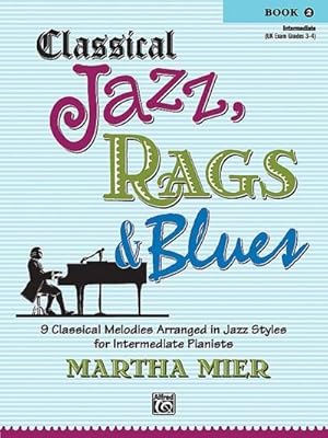 Seller image for Classical Jazz Rags & Blues, Bk 2 : 9 Classical Melodies Arranged in Jazz Styles for Intermediate Pianists for sale by Smartbuy