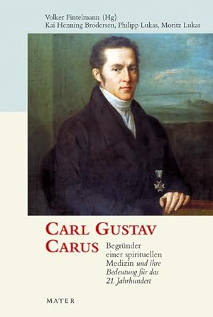 Bild des Verkufers fr Carl Gustav Carus : Begrnder einer spirtuellen Medizin und ihre Bedeutung fr das 21. Jahrhundert zum Verkauf von Smartbuy