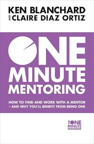 Seller image for One Minute Mentoring : How to Find and Work with a Mentor - and Why You'Ll Benefit from Being One for sale by Smartbuy