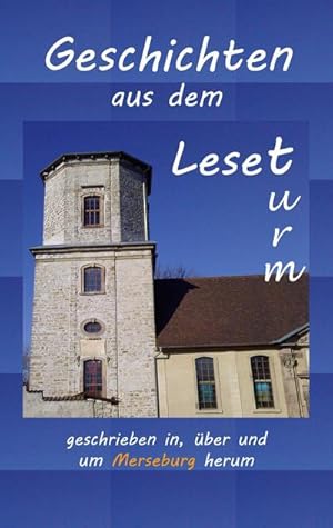 Seller image for Geschichten aus dem Leseturm : .geschrieben in, ber und um Merseburg herum for sale by Smartbuy