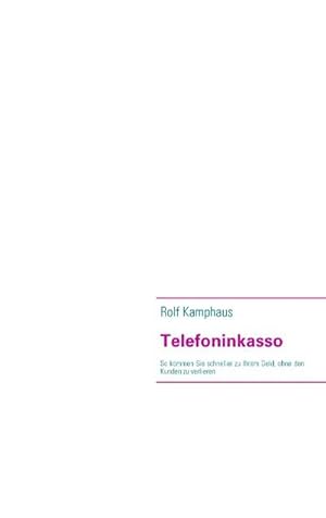 Bild des Verkufers fr Telefoninkasso : So kommen Sie schneller zu Ihrem Geld, ohne den Kunden zu verlieren zum Verkauf von Smartbuy