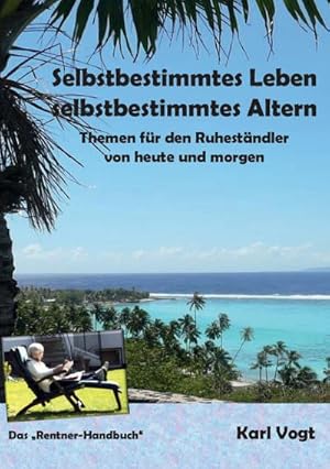 Bild des Verkufers fr Selbstbestimmtes Leben - Selbstbestimmtes Altern : Themen fr den Ruhestndler von heute und morgen zum Verkauf von Smartbuy