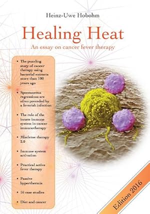 Bild des Verkufers fr Healing Heat - an essay on cancer fever therapy : Immunological basics and practical application with 16 case reports zum Verkauf von Smartbuy