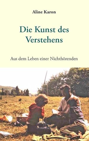 Seller image for Die Kunst des Verstehens : Aus dem Leben einer Nichthrenden for sale by Smartbuy