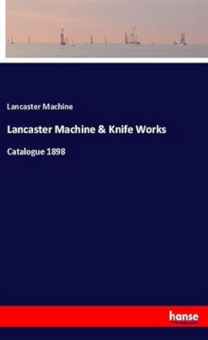 Image du vendeur pour Lancaster Machine & Knife Works : Catalogue 1898 mis en vente par Smartbuy