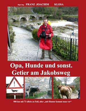 Bild des Verkufers fr Opa, Hunde und sonst. Getier am Jakobsweg. : Mit Hunden ist halb so schlimm am Camino zum Verkauf von Smartbuy