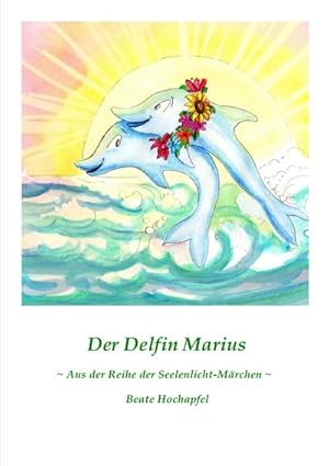 Bild des Verkufers fr Der Delfin Marius : Aus der Reihe der Seelenlicht-Mrchen zum Verkauf von Smartbuy