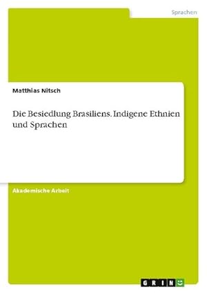 Bild des Verkufers fr Die Besiedlung Brasiliens. Indigene Ethnien und Sprachen zum Verkauf von Smartbuy