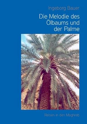 Bild des Verkufers fr Die Melodie des lbaums und der Palme : Reisen in den Maghreb zum Verkauf von Smartbuy