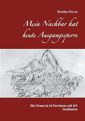Seller image for Mein Nachbar hat heute Ausgangssperre : Ein Drama in 16 Provinzen mit 165 Inzidenzen for sale by Smartbuy