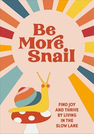 Bild des Verkufers fr Be More Snail : find joy and thrive by living in the slow lane zum Verkauf von Smartbuy