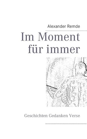 Seller image for Im Moment fr immer : Geschichten Gedanken Verse for sale by Smartbuy