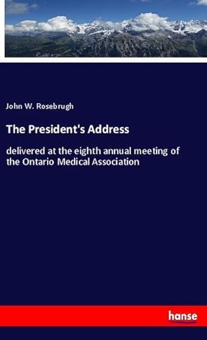 Seller image for The President's Address : delivered at the eighth annual meeting of the Ontario Medical Association for sale by Smartbuy